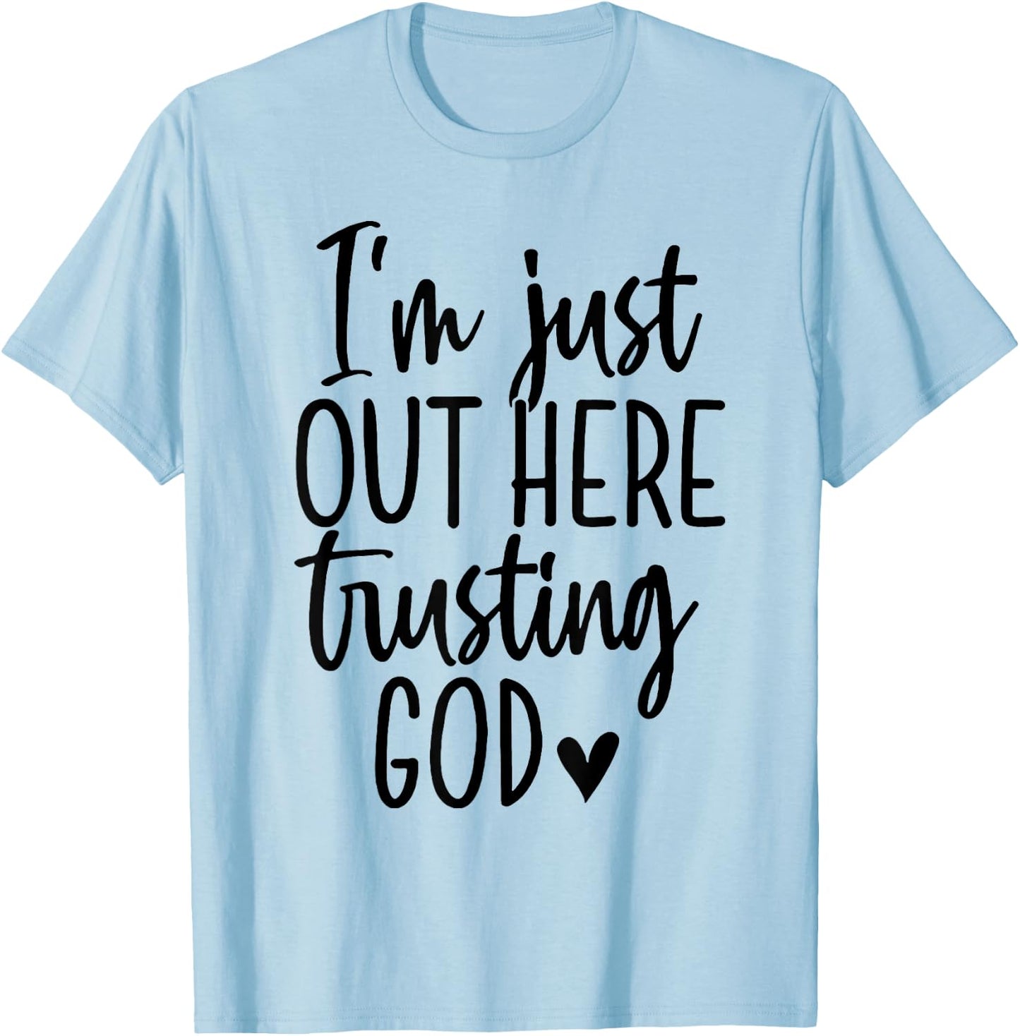 I'm Just Out Here Trusting God T-Shirt - T-Shirt | Light Blue