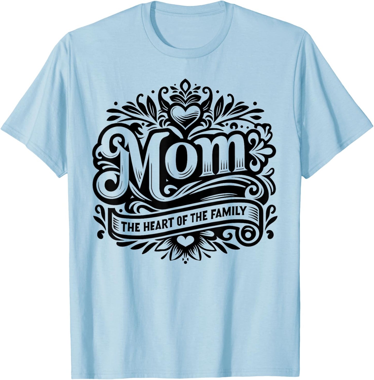 Mom the Heart of the Family Funny Mother's Day Mom T-Shirt - T-Shirt | Light Blue