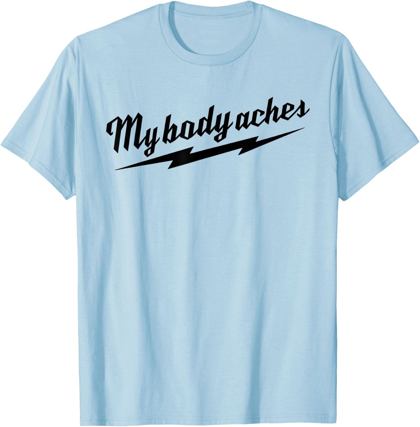 My Body Aches T-Shirt - T-Shirt | Light Blue