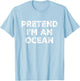 Pretend I'm An Ocean Lazy Halloween Costume T-Shirt - T-Shirt | Light Blue
