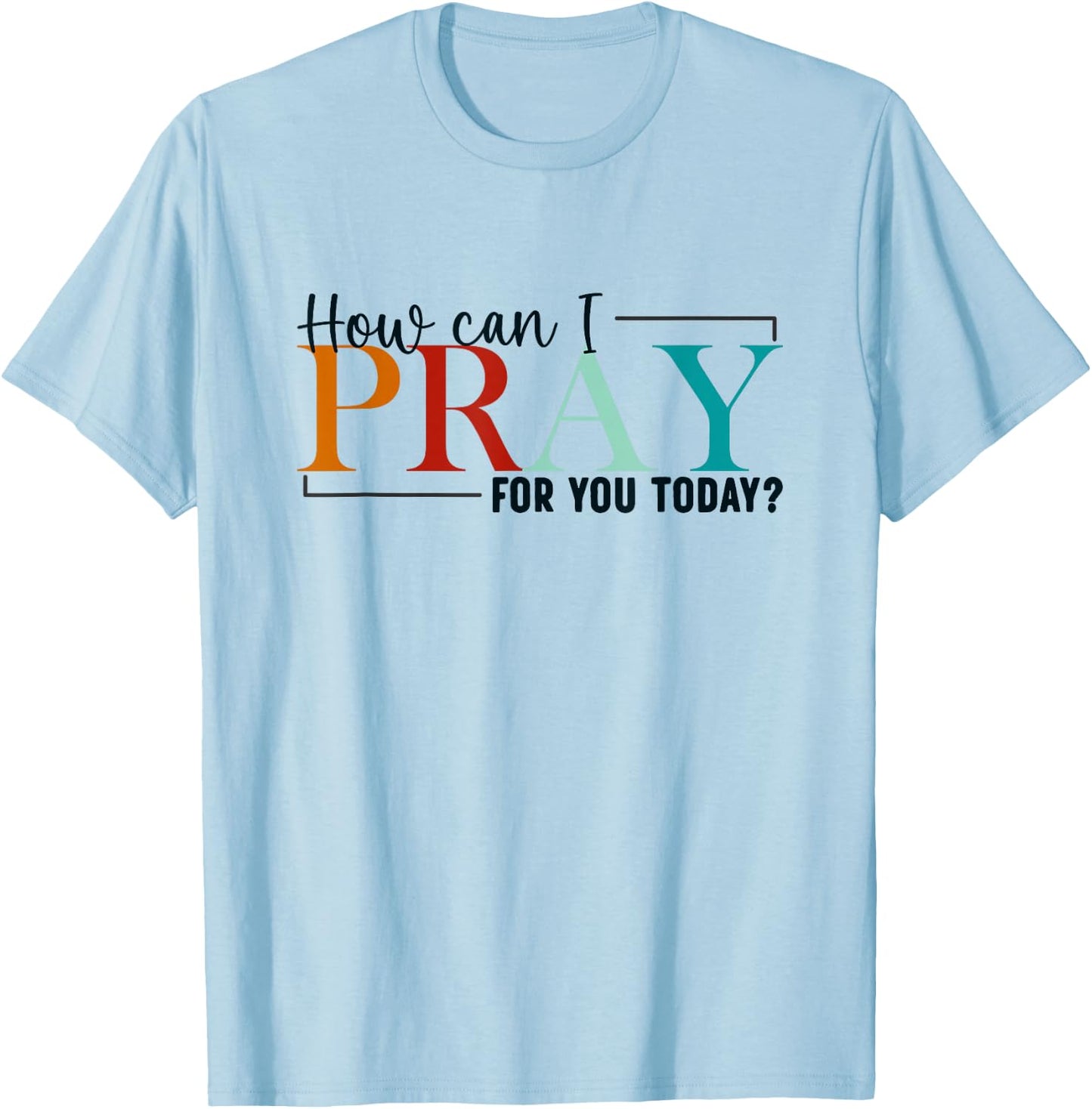 How Can I Pray For You Today Design Christian Prayer T-Shirt - T-Shirt | Light Blue