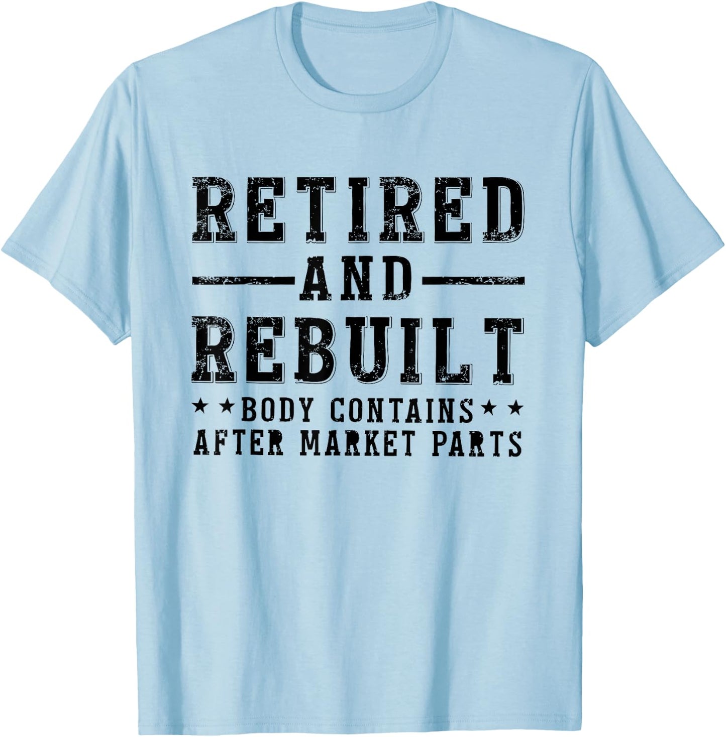 Retired And Rebuilt Body Contains Aftermarket Parts T-Shirt - T-Shirt | Light Blue