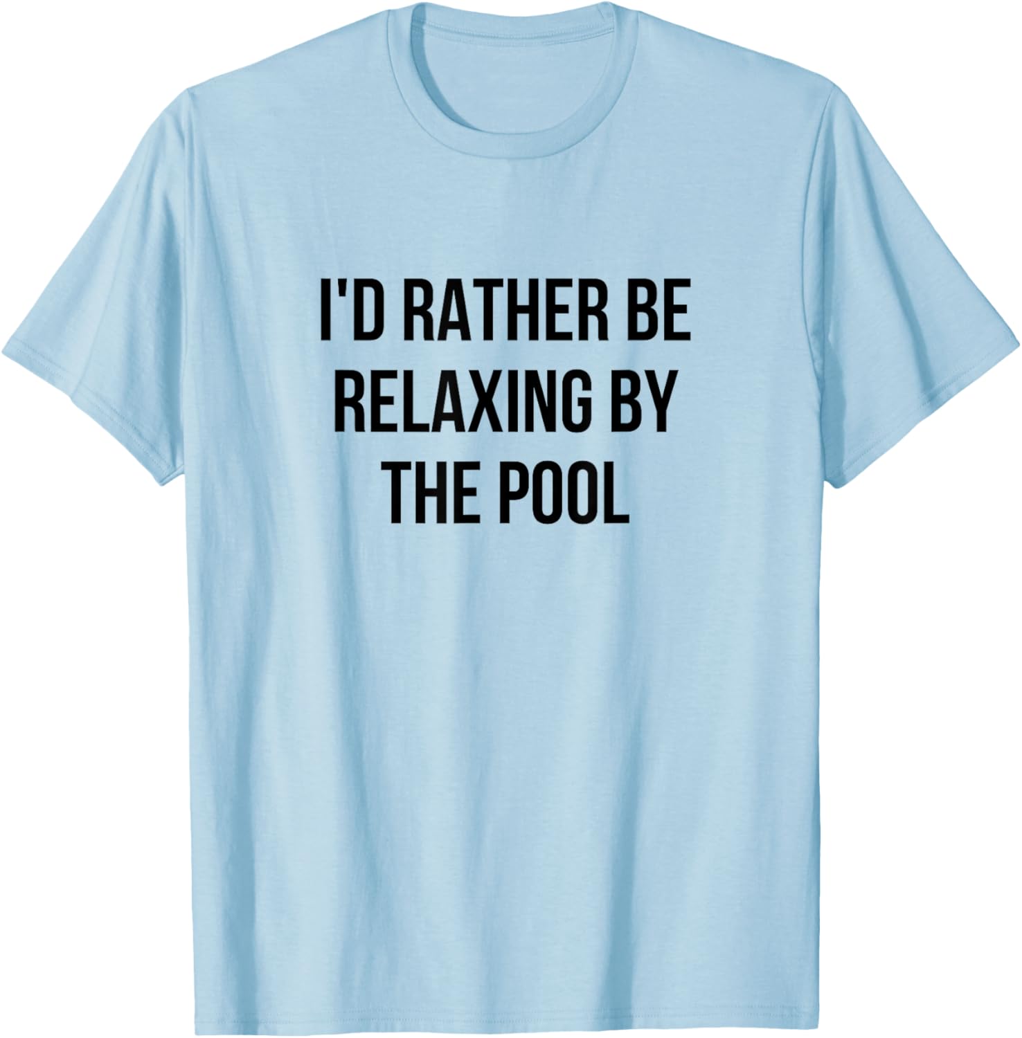 I'd Rather Be Relaxing By The Pool T-Shirt - T-Shirt | Light Blue