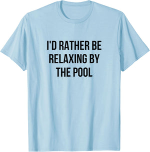 I'd Rather Be Relaxing By The Pool T-Shirt - T-Shirt | Light Blue