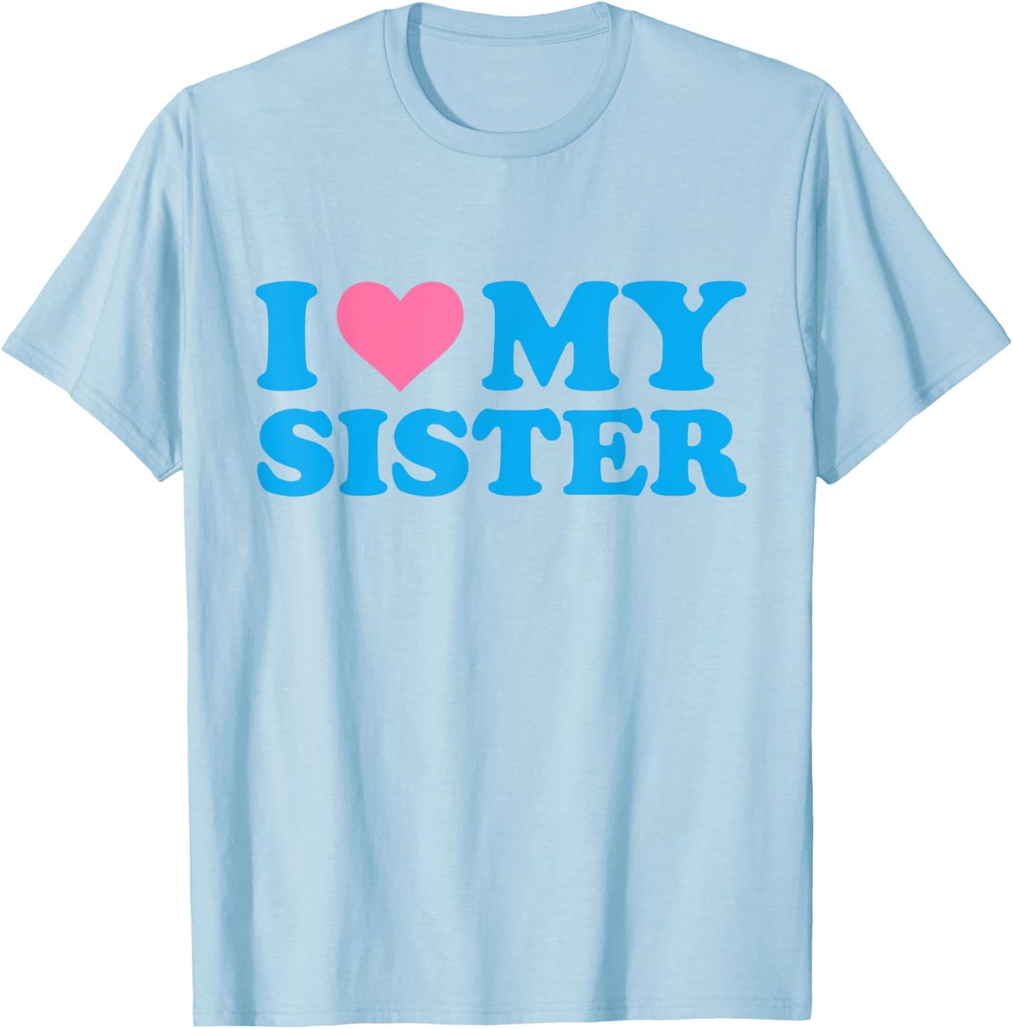 I Love My Sister Funny Red Heart Sister I Heart My Sister T-Shirt - T-Shirt | Light Blue