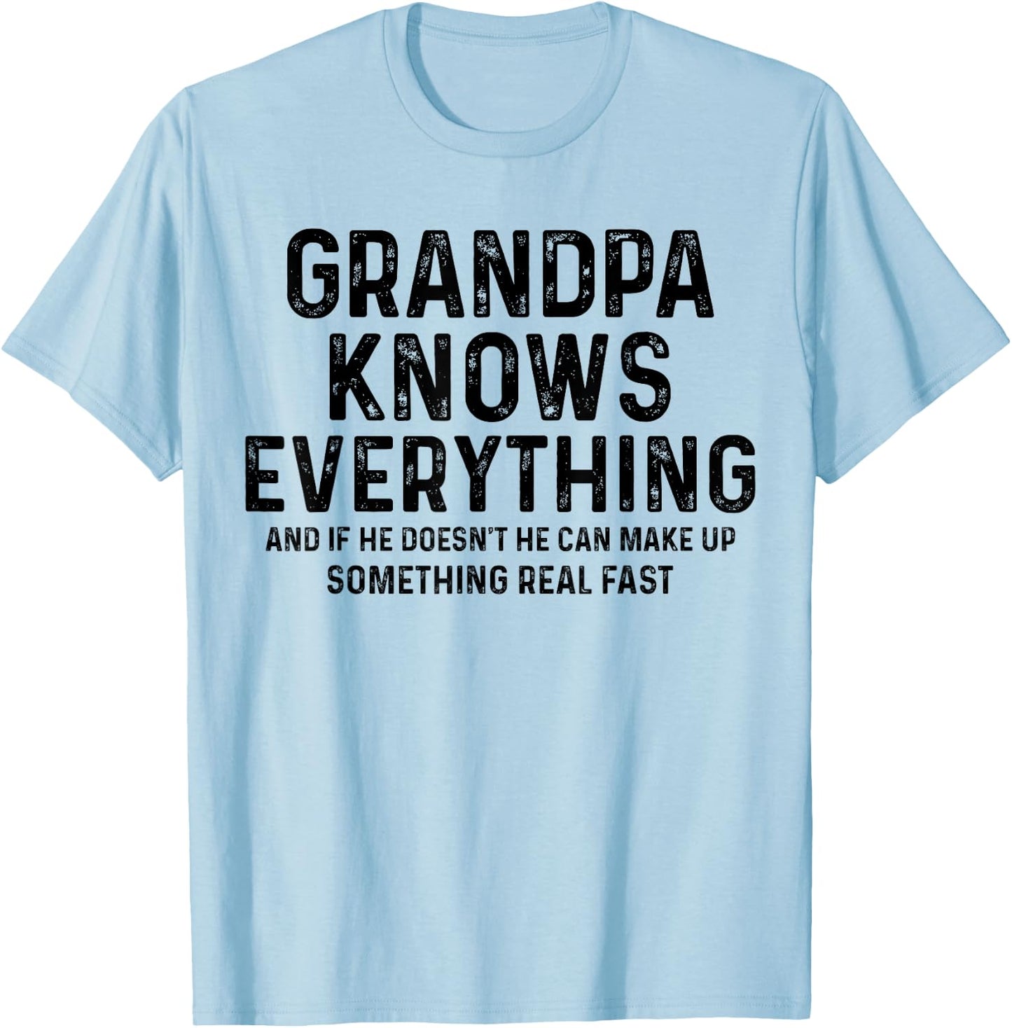 Grandpa knows everything and if he doesn't he can make up T-Shirt - T-Shirt | Light Blue