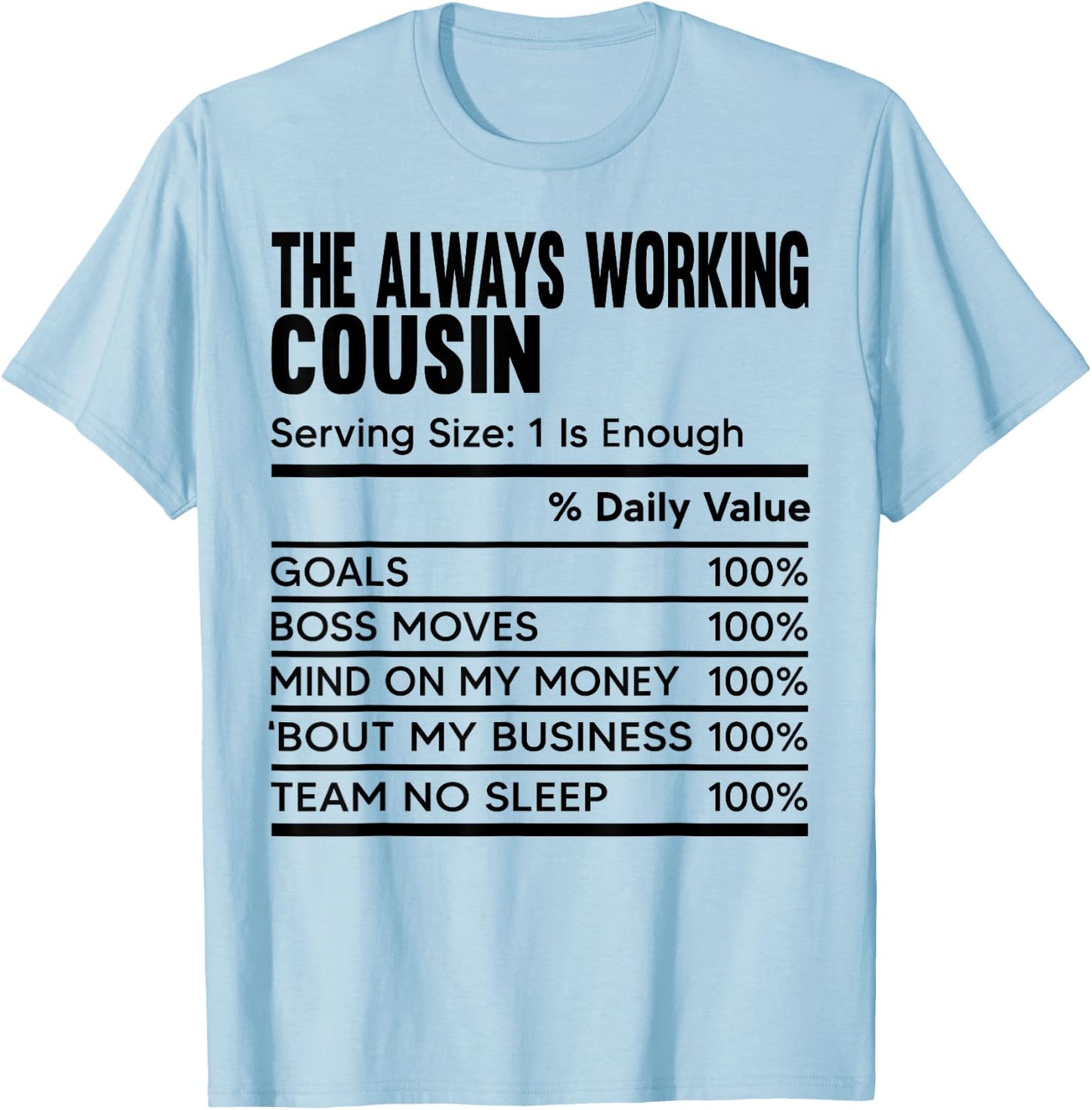 The Always Working Cousin Funny Work Nutrition Fact Cousins T-Shirt - T-Shirt | Light Blue