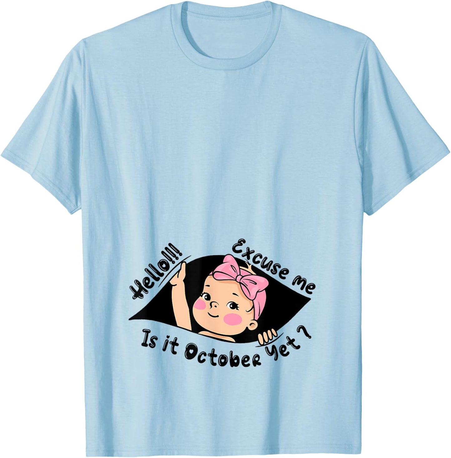 Excuse Me Is It October Yet Pregnancy Baby Announcement T-Shirt - T-Shirt | Light Blue