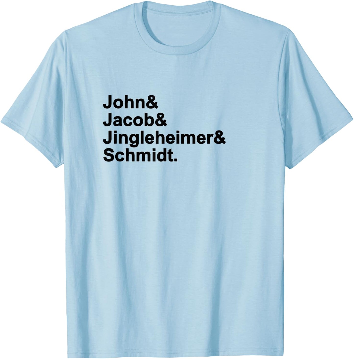 John & Jacob & Jingleheimer & Schmidt. Funny Favorite T-Shirt - T-Shirt | Light Blue