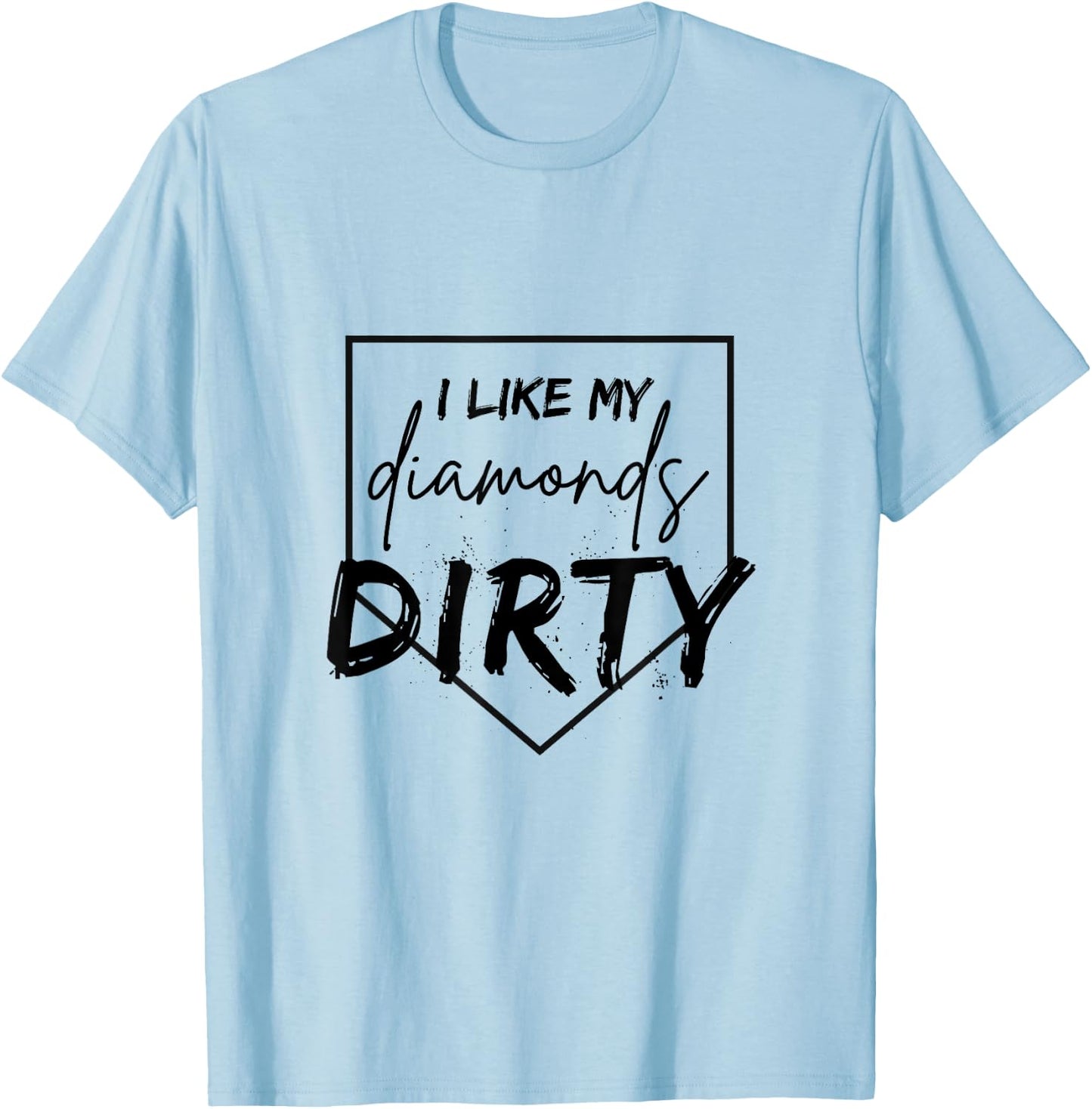 I Like My Diamonds Dirty Baseball Softball T-Shirt - T-Shirt | Light Blue