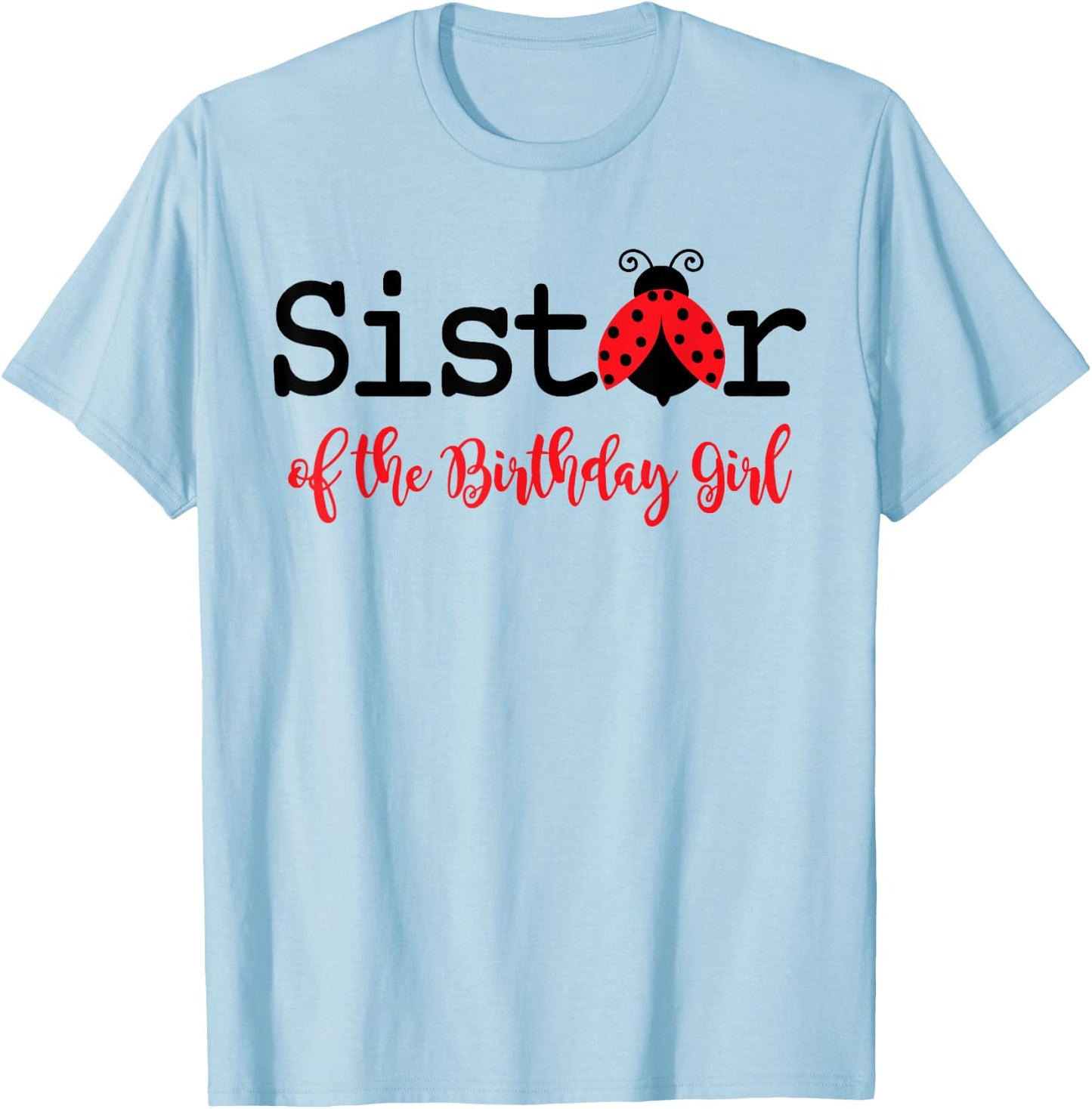 Sister Of The Birthday Girl - Family Ladybug Birthday T-Shirt - T-Shirt | Light Blue