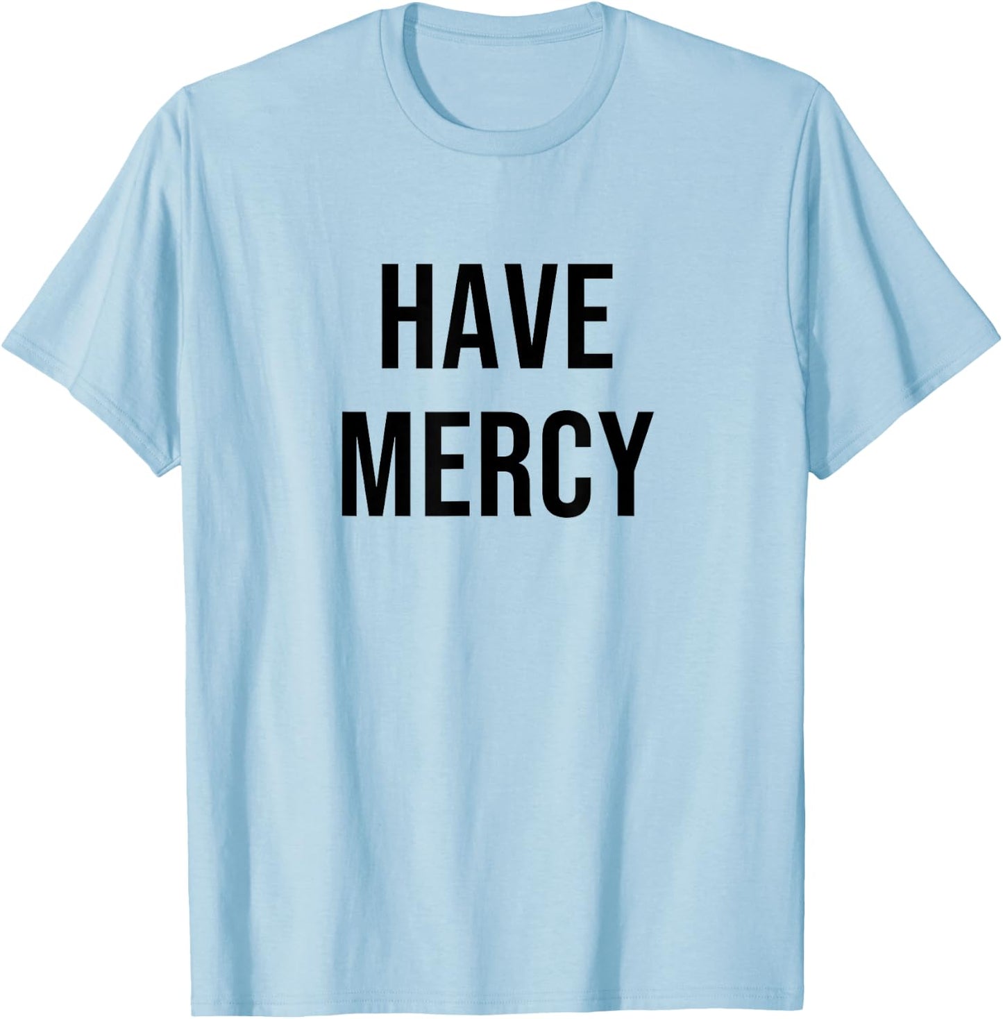 Have Mercy T-Shirt - T-Shirt | Light Blue