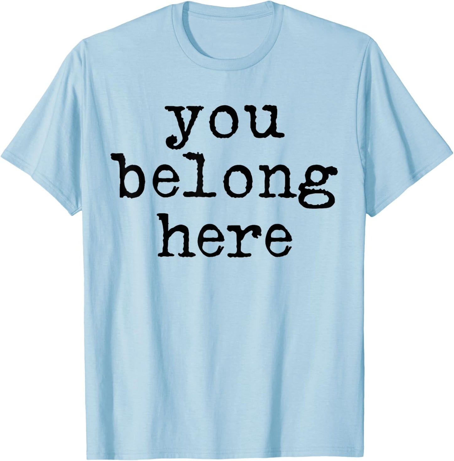 You Belong here Teen Encouragement Positive Quotes motivatio T-Shirt - T-Shirt | Light Blue