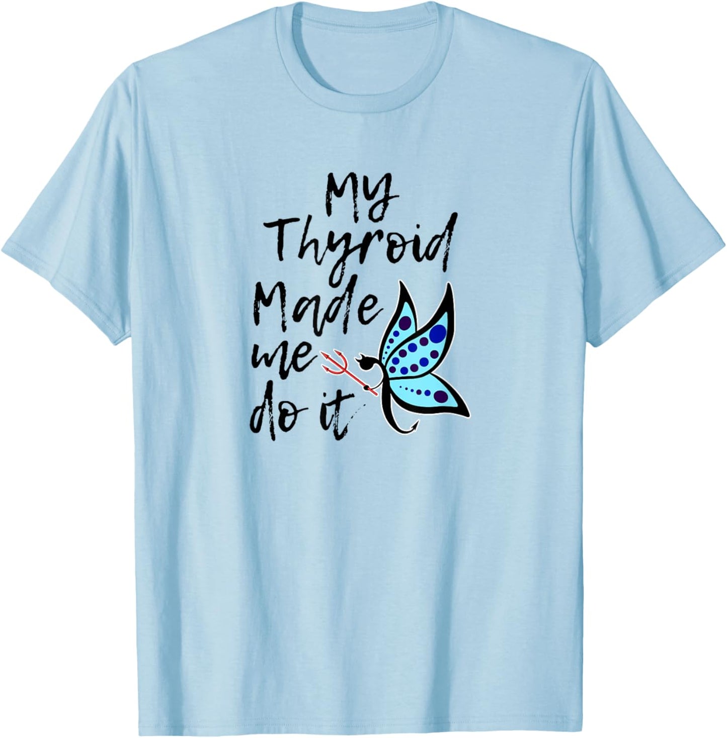 Thyroid Disease Awareness Shirts My Thyroid Made Me Do It T-Shirt - T-Shirt | Light Blue
