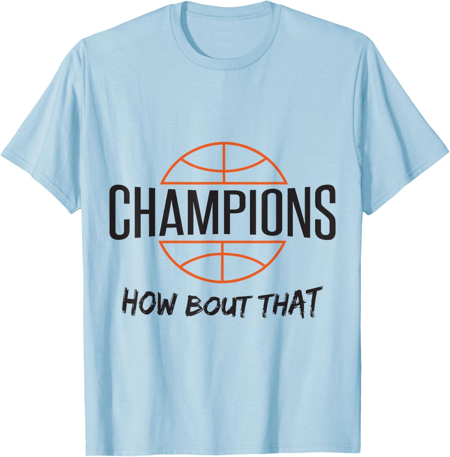 Basketball Champs Champions How Bout That T-Shirt - T-Shirt | Light Blue