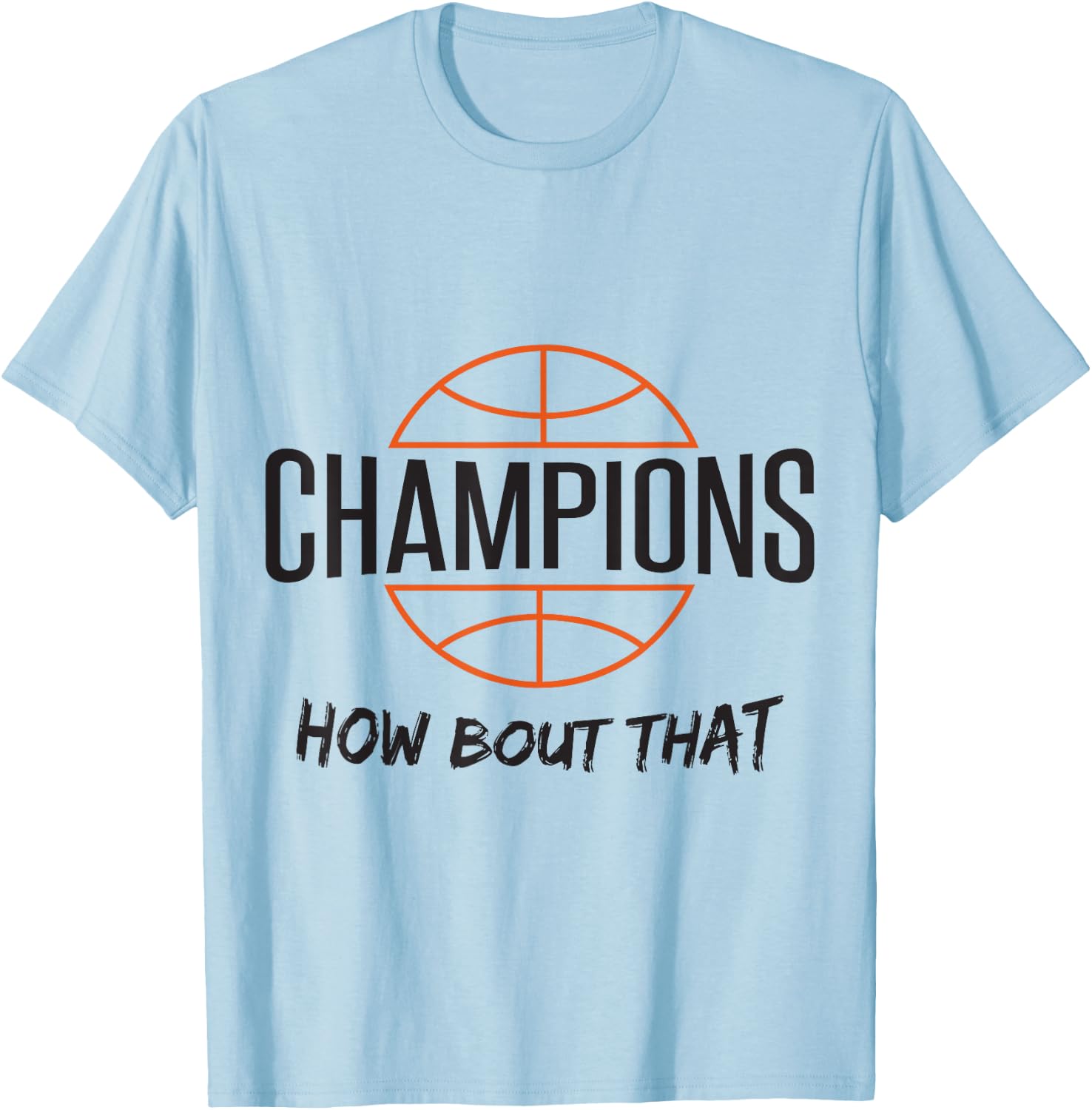 Basketball Champs Champions How Bout That T-Shirt - T-Shirt | Light Blue