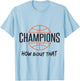Basketball Champs Champions How Bout That T-Shirt - T-Shirt | Light Blue