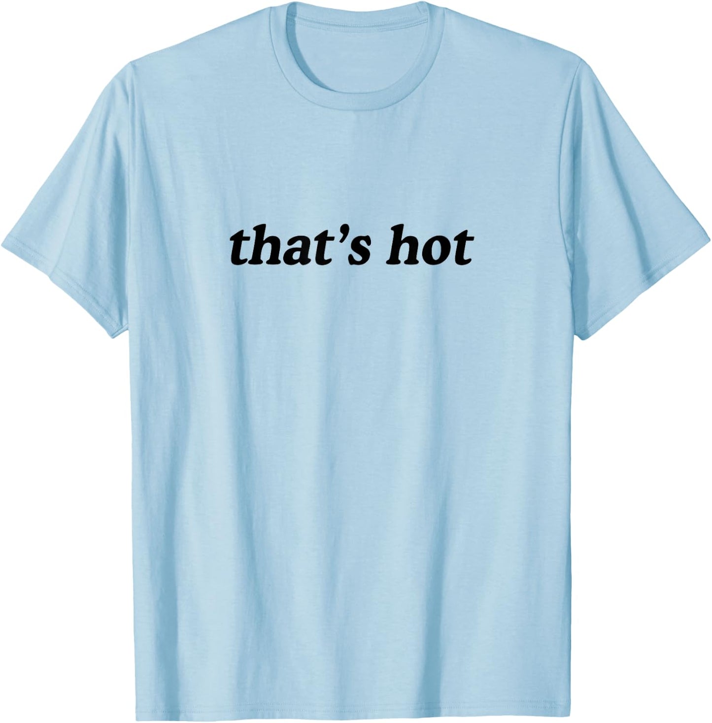 Thats Hot T-Shirt - T-Shirt | Light Blue
