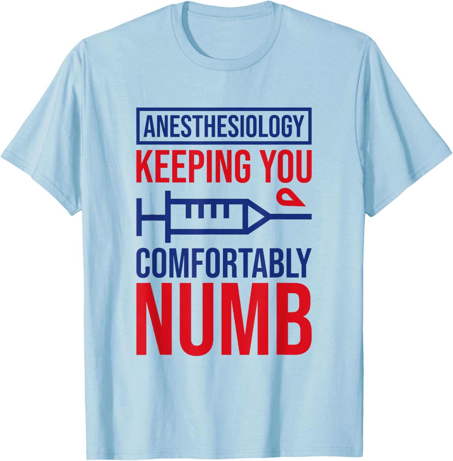 Anesthesiology Keeping Comfortably Numb, Anesthesiologist T-Shirt - T-Shirt | Light Blue