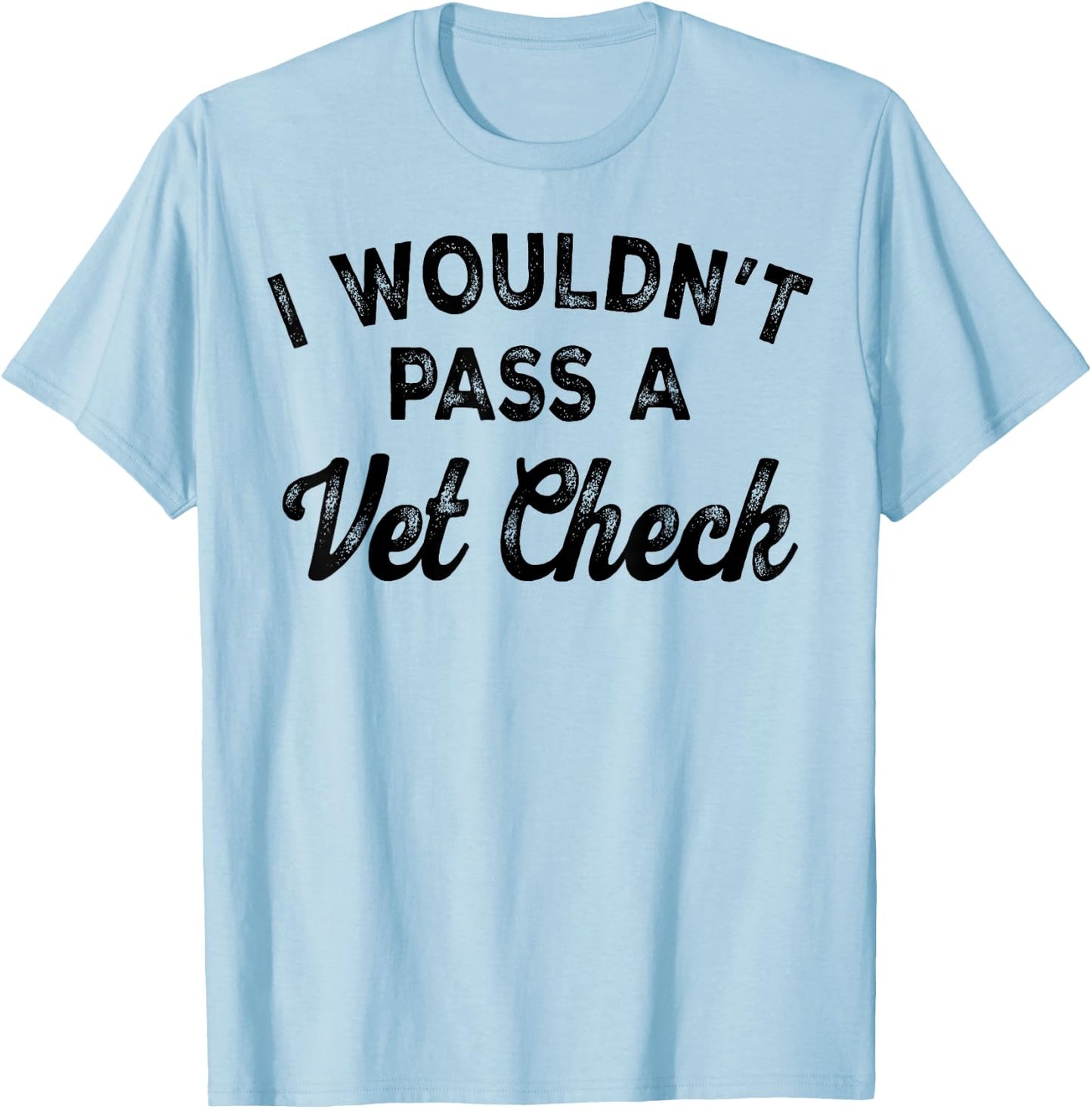I Wouldn't Pass A Vet Check , Small, White T-Shirt - T-Shirt | Light Blue