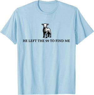 He Left The 99 To Find Me Sheep Christian Jesus T-Shirt - T-Shirt | Light Blue