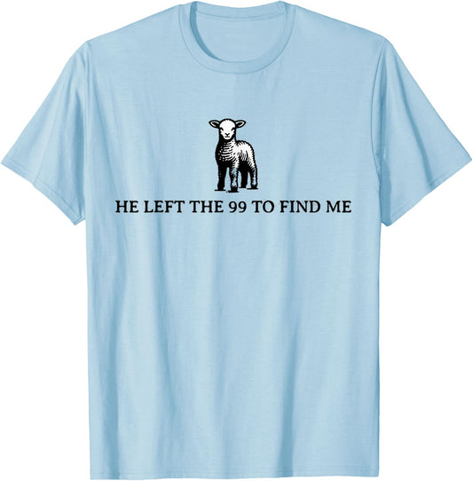 He Left The 99 To Find Me Sheep Christian Jesus T-Shirt - T-Shirt | Light Blue