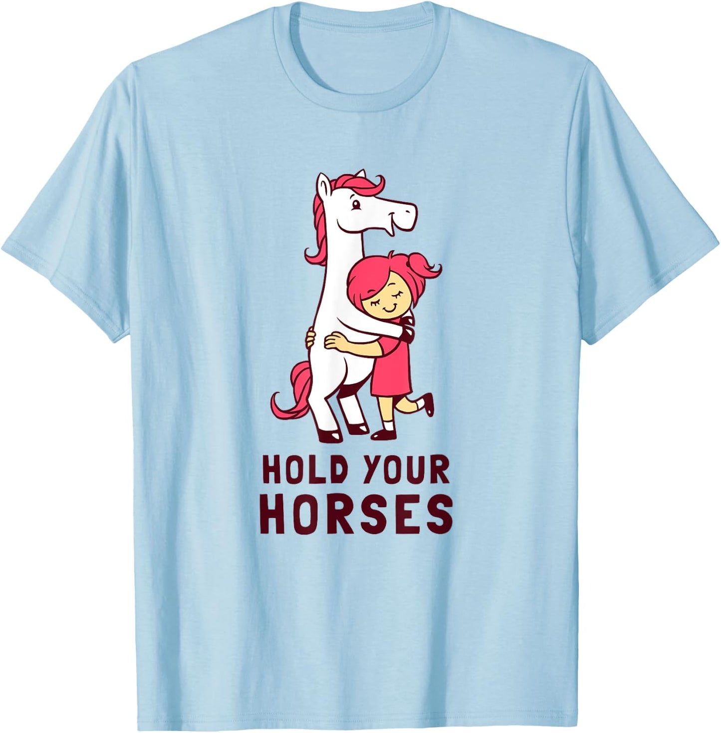 Hold Your Horses - Funny Cute Horse Lovers T-Shirt - T-Shirt | Light Blue
