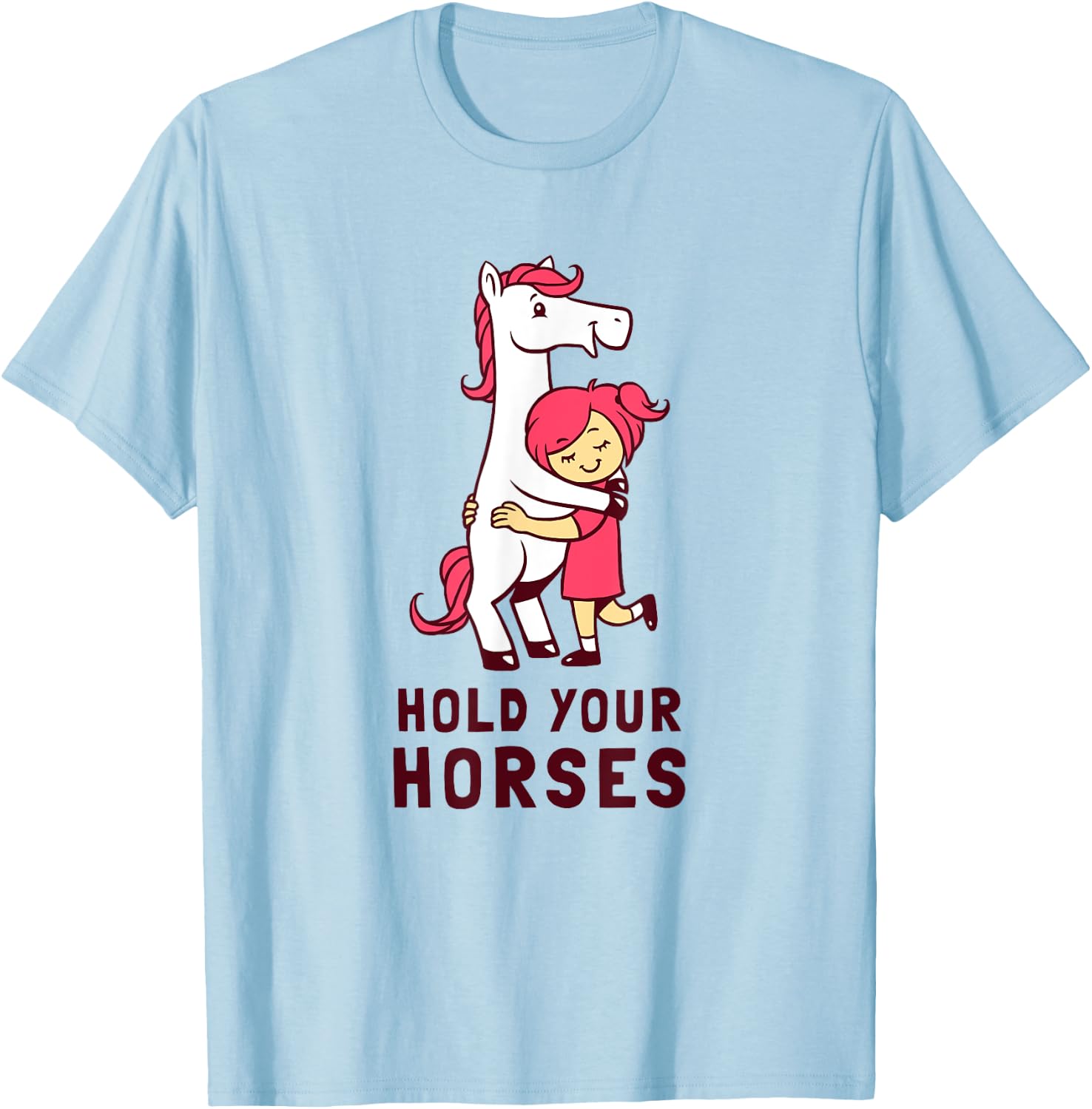 Hold Your Horses - Funny Cute Horse Lovers T-Shirt - T-Shirt | Light Blue