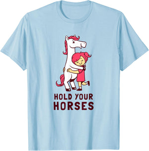 Hold Your Horses - Funny Cute Horse Lovers T-Shirt - T-Shirt | Light Blue
