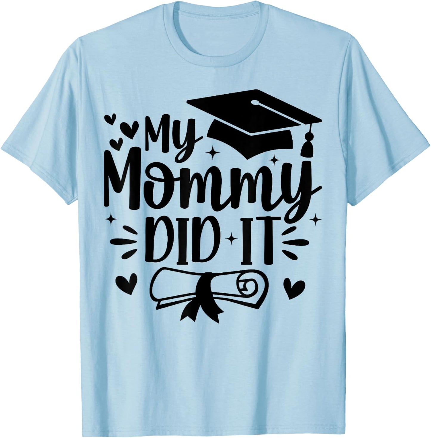 My Mommy Did It Graduation Graduated Mom Proud Children T-Shirt - T-Shirt | Light Blue