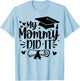 My Mommy Did It Graduation Graduated Mom Proud Children T-Shirt - T-Shirt | Light Blue