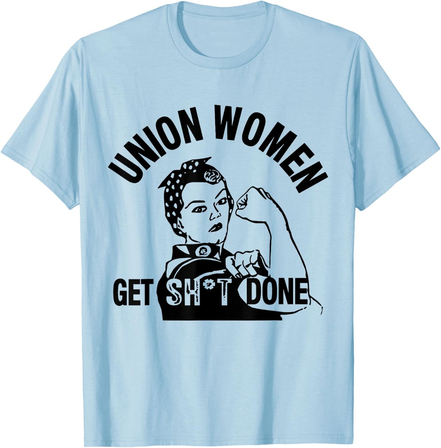 Funny Union Women Get Shit Done T-Shirt - T-Shirt | Light Blue