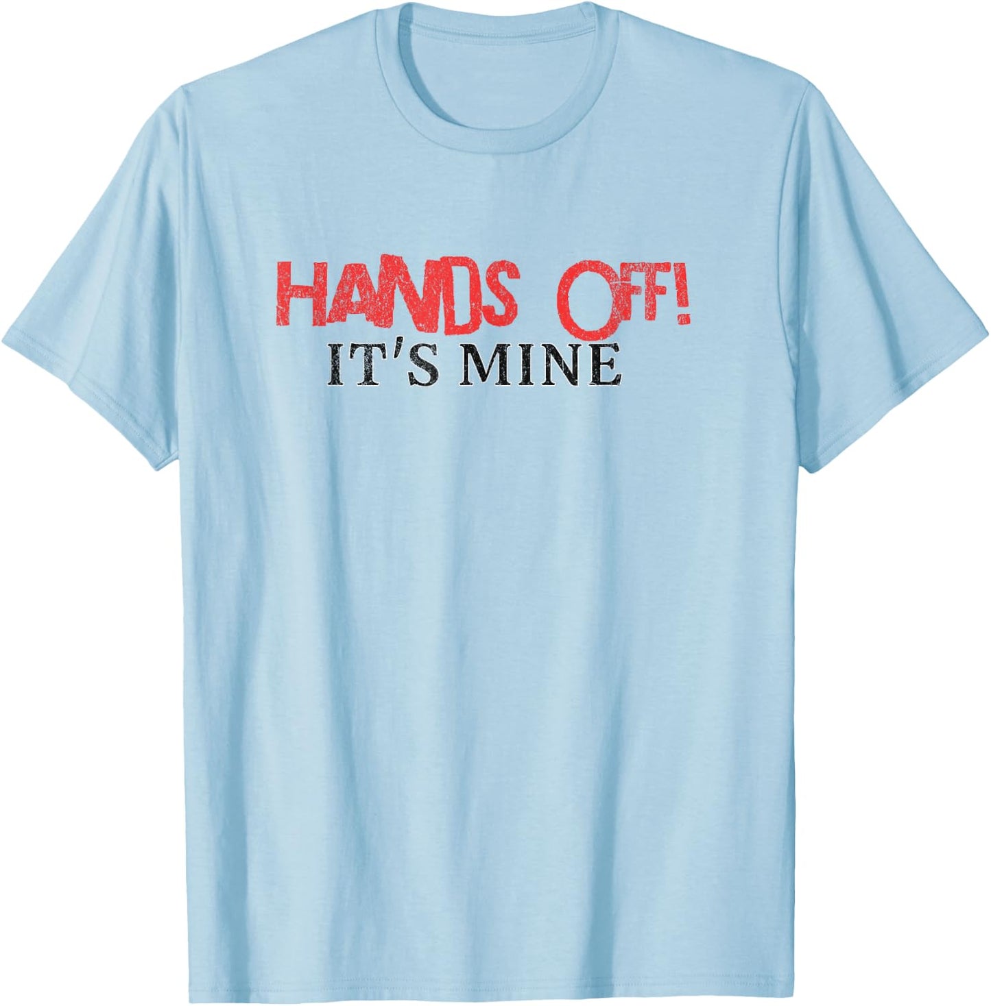 Hands Off It's Mine Funny Meme T-Shirt - T-Shirt | Light Blue