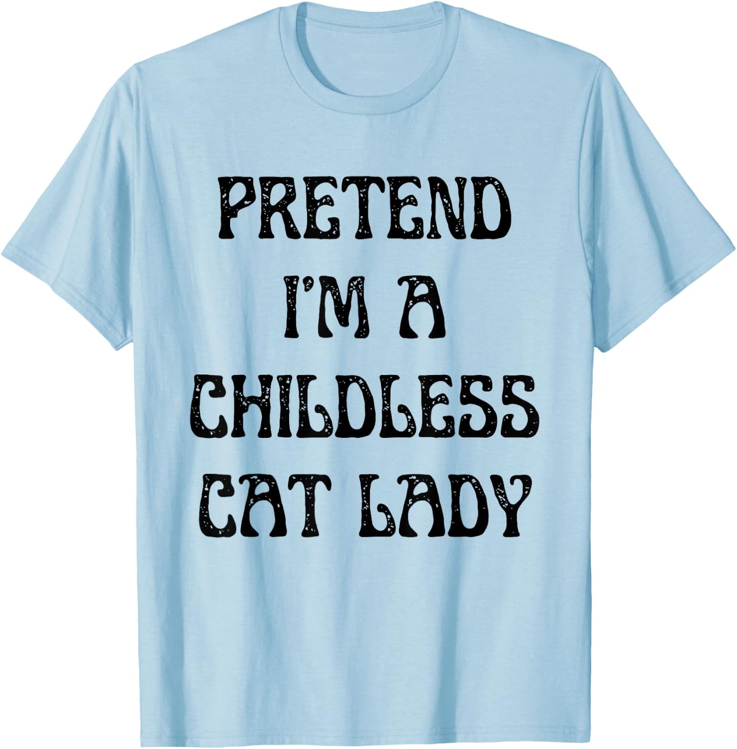 Pretend I'm A Childless Cat Lady Easy Halloween Costume T-Shirt - T-Shirt | Light Blue