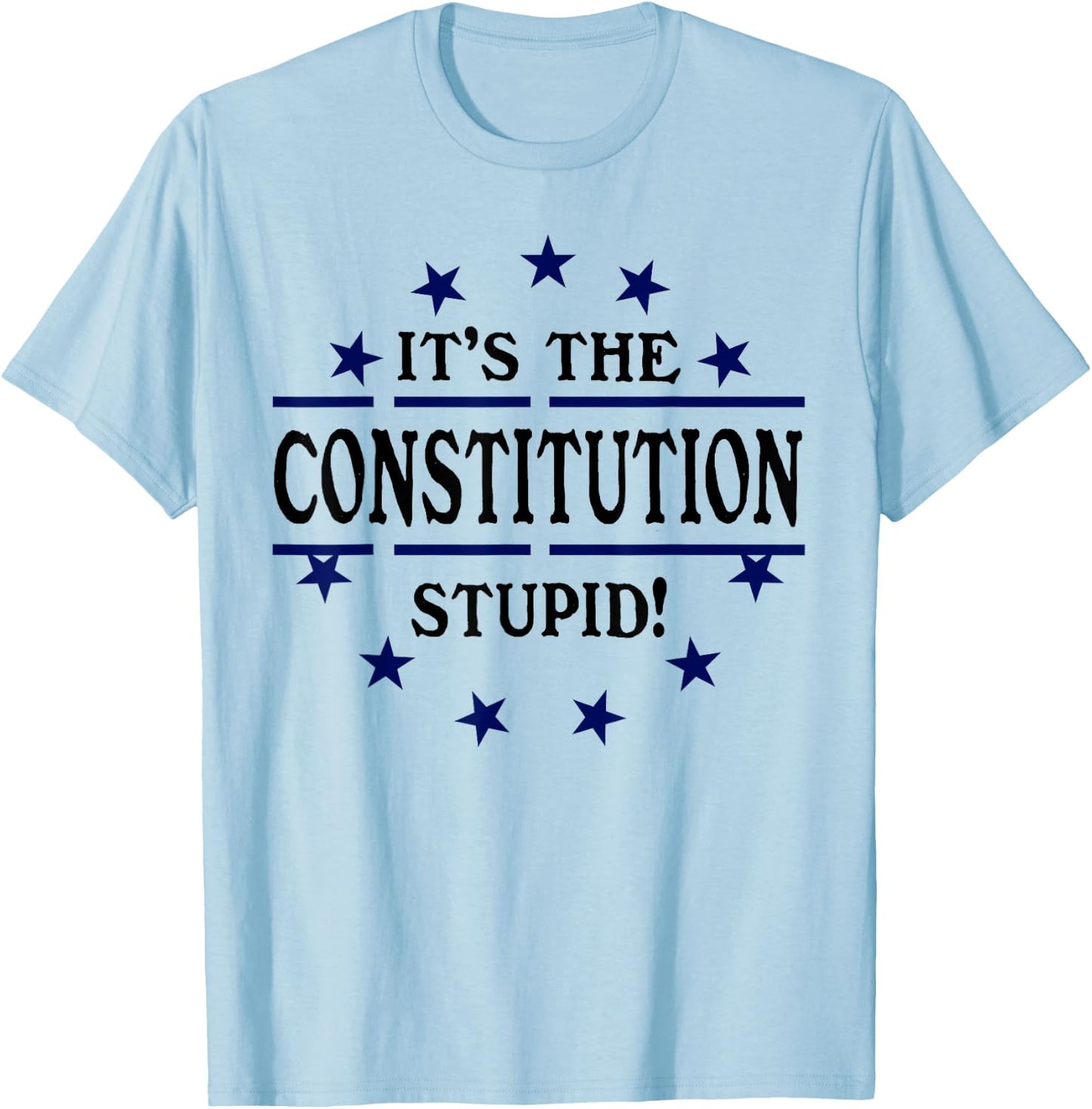 It's the Constitution Stupid It Doesn't Need to Be Rewritten T-Shirt - T-Shirt | Light Blue