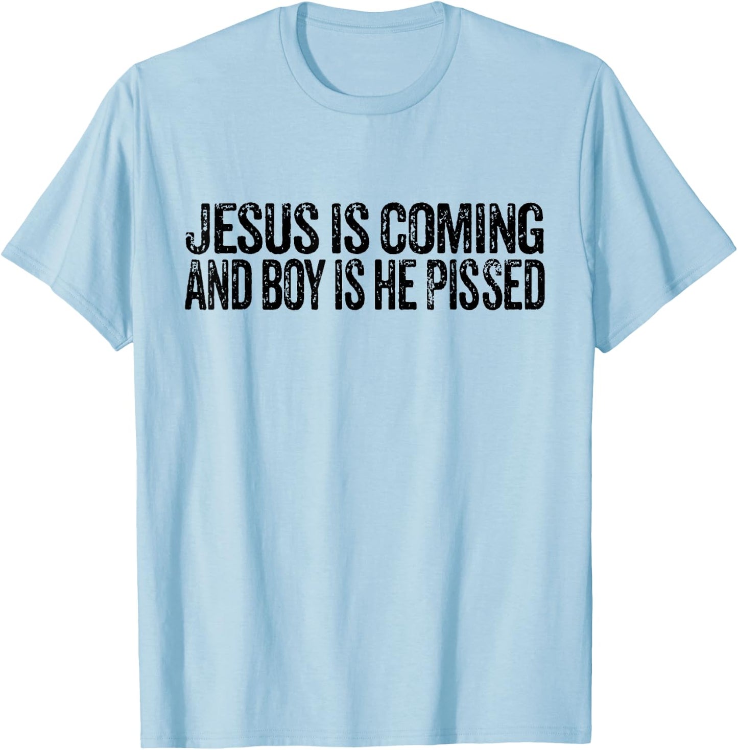 Jesus is Coming and Boy is He Pissed Funny Christian Vintage T-Shirt - T-Shirt | Light Blue