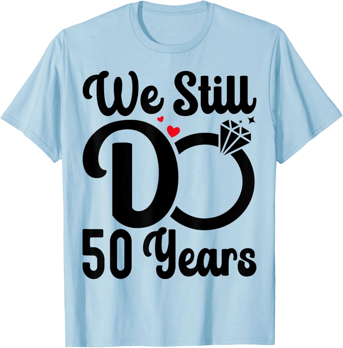 We Still Do 50 Years - Couple 50th Wedding Anniversary T-Shirt - T-Shirt | Light Blue