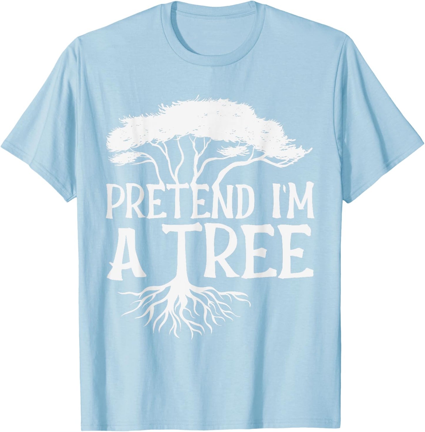 Pretend I'm A Tree Funny Halloween Quote T-Shirt - T-Shirt | Light Blue