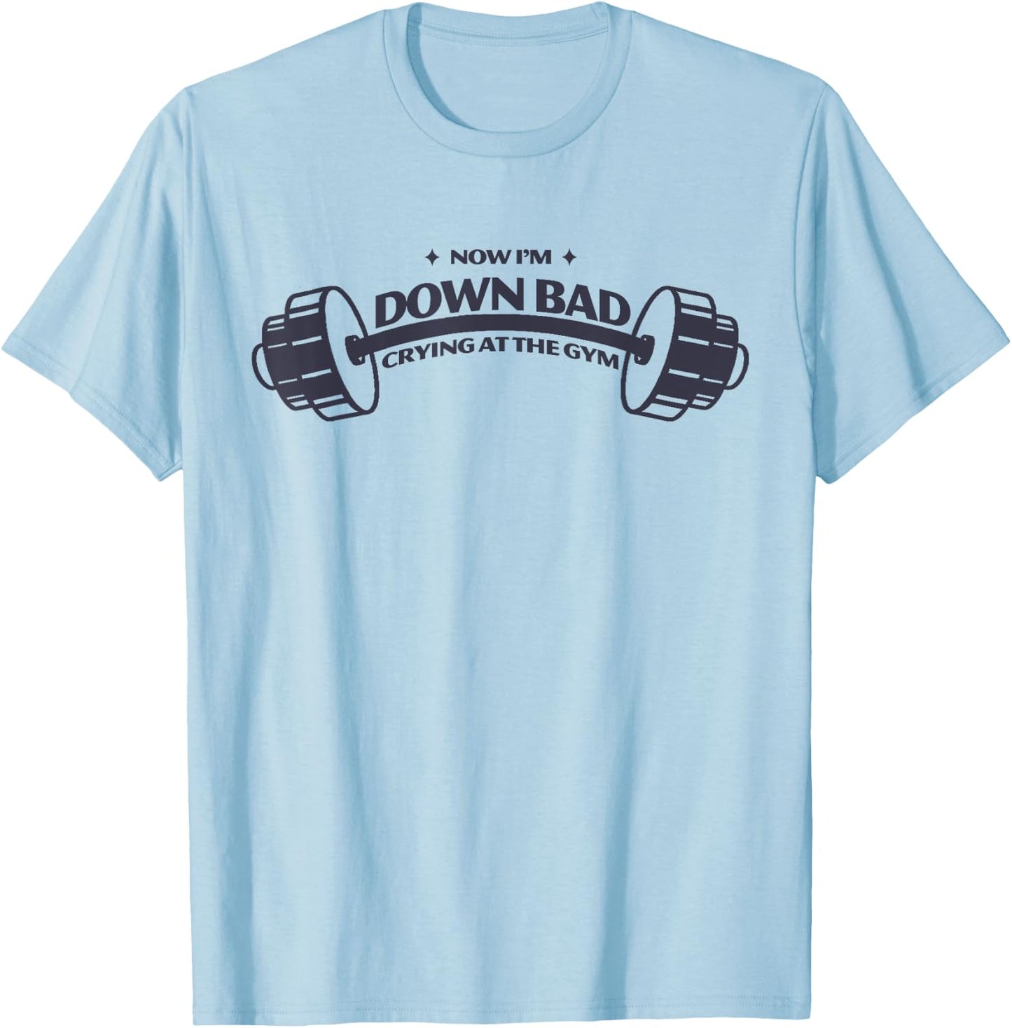 Funny Now I'm Down Bad Crying At The Gym T-Shirt - T-Shirt | Light Blue
