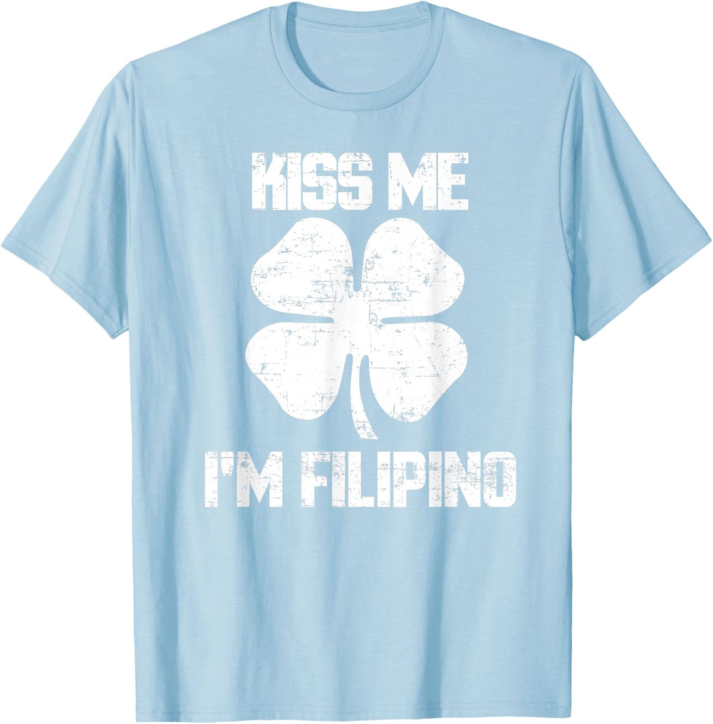 Kiss Me Im Filipino Shirt St. Patricks Day Phillipines T-Shirt - T-Shirt | Light Blue