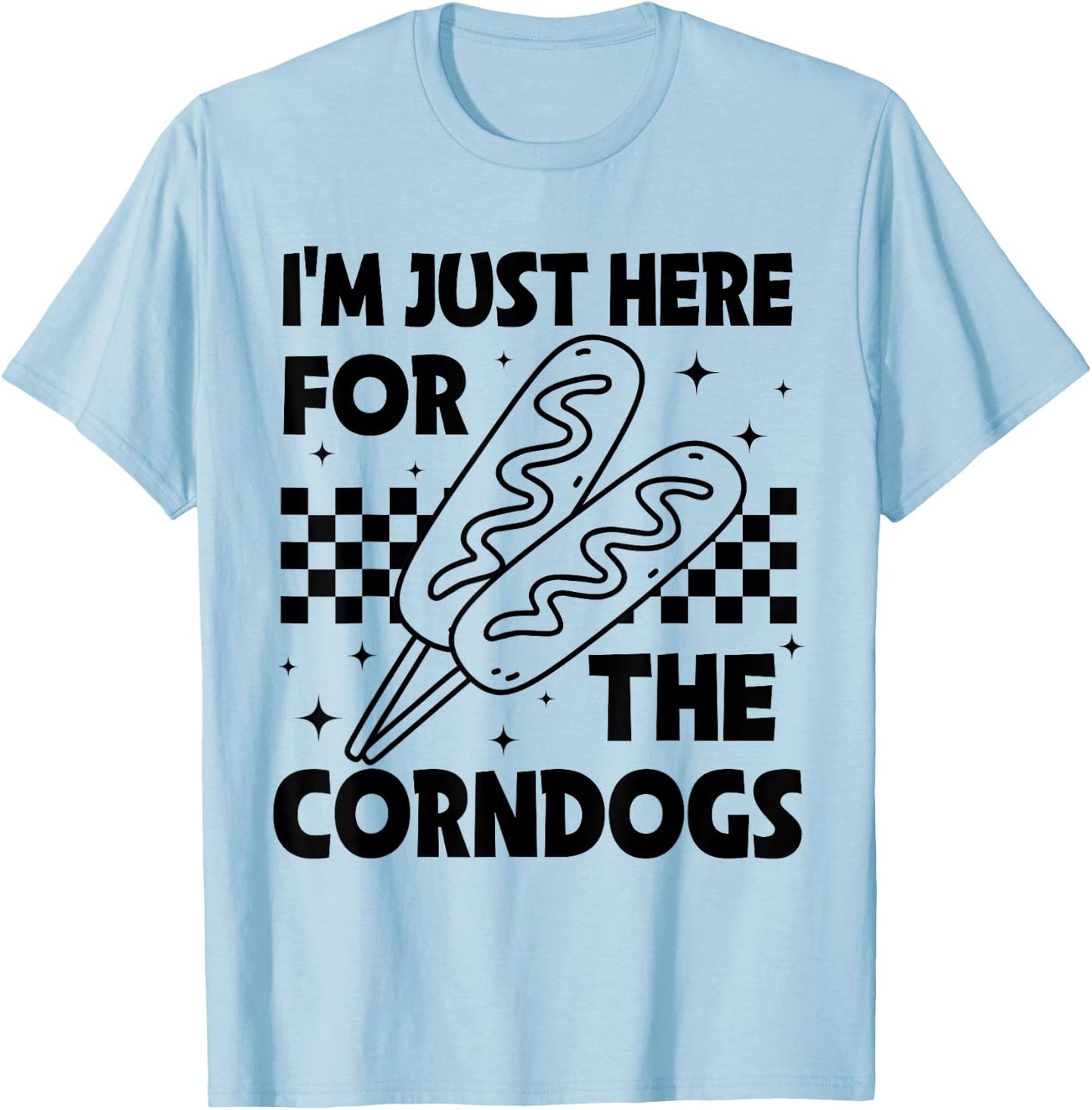I'm Just Here for The Corn Dogs State Fair Corndog Lover T-Shirt - T-Shirt | Light Blue