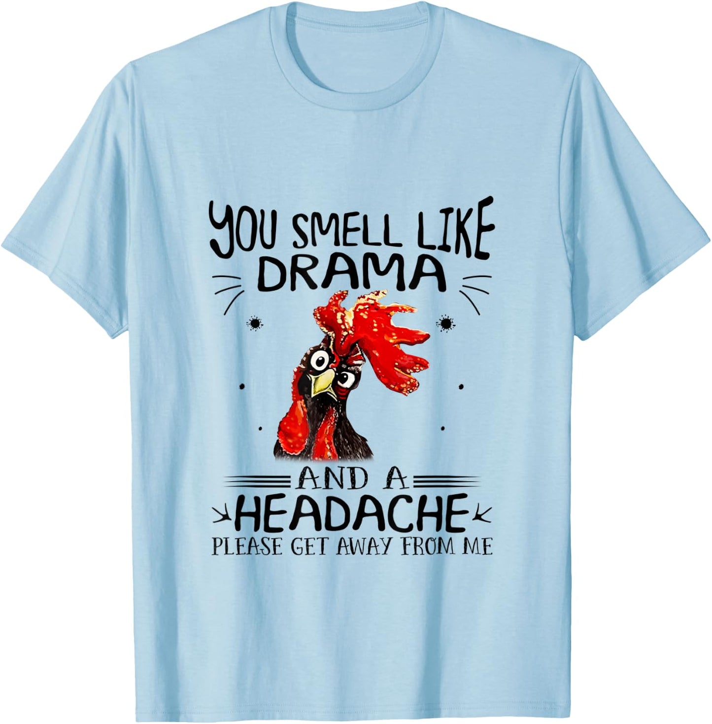 You Smell Like A Drama And A Headache Chicken T-Shirt - T-Shirt | Light Blue