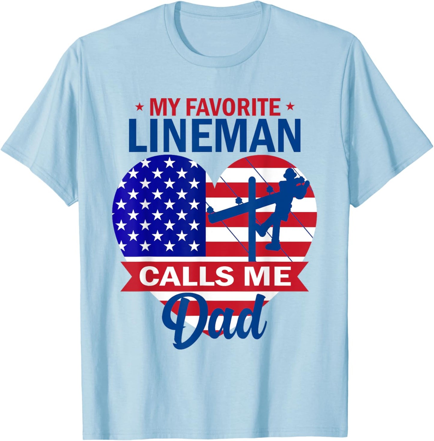My Favorite Lineman Calls Me Dad American Flag Father's Day T-Shirt - T-Shirt | Light Blue