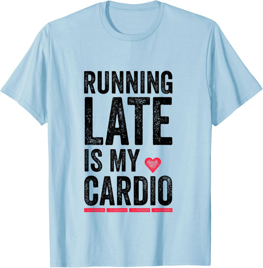 Running Late Is My Cardio Shirt Funny Excercise Pun T-Shirt - T-Shirt | Light Blue