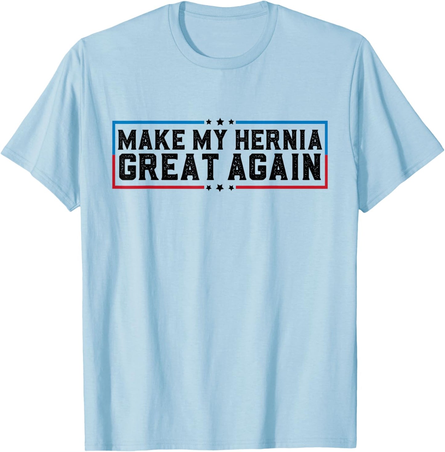 Make My Hernia Great Again Funny Hernia Surgery Recovery T-Shirt - T-Shirt | Light Blue