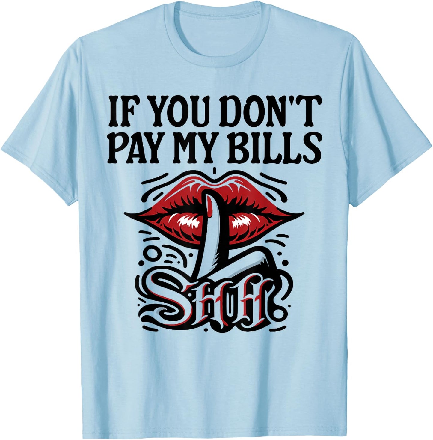 Slogan Figure Graphic If You Don't Pay My Bills Women Shhh T-Shirt - T-Shirt | Light Blue
