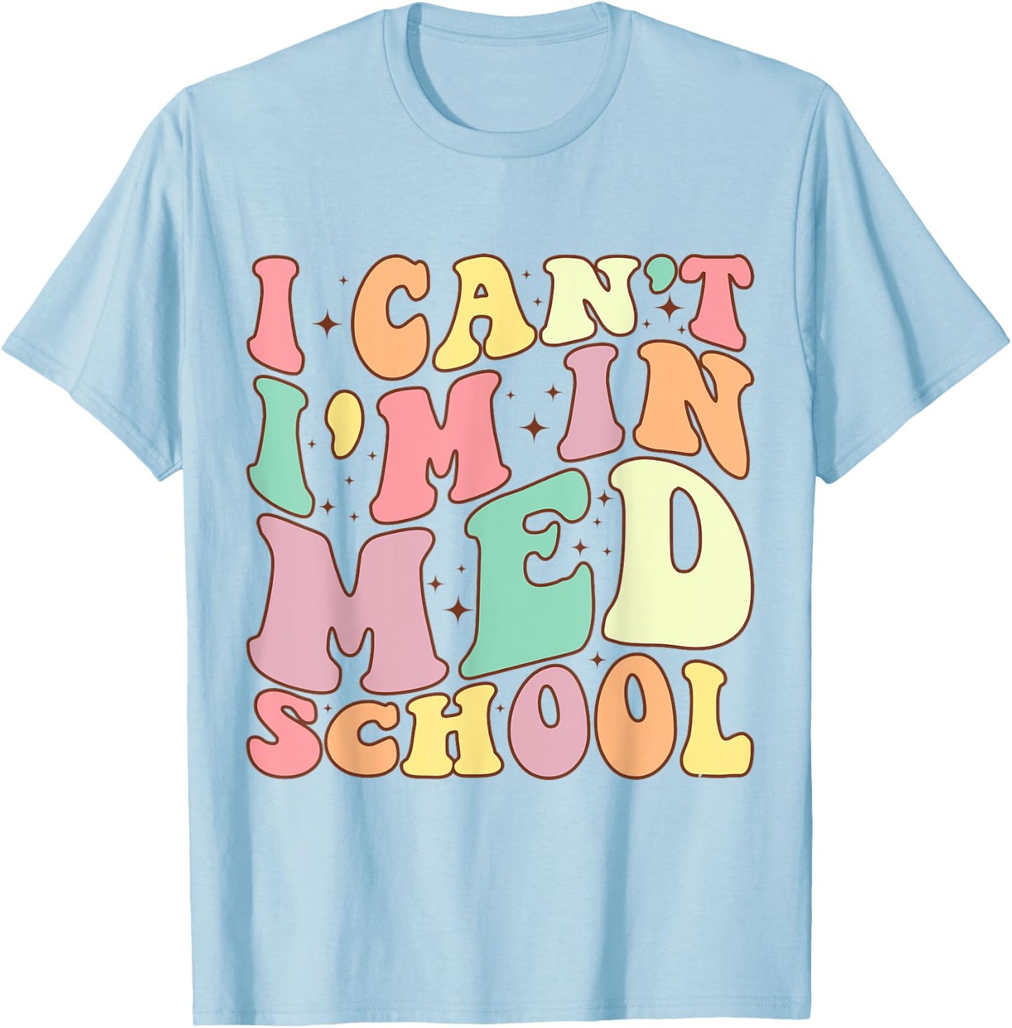 medicine I Can't I'm In Med School Funny for Medical Student T-Shirt - T-Shirt | Light Blue
