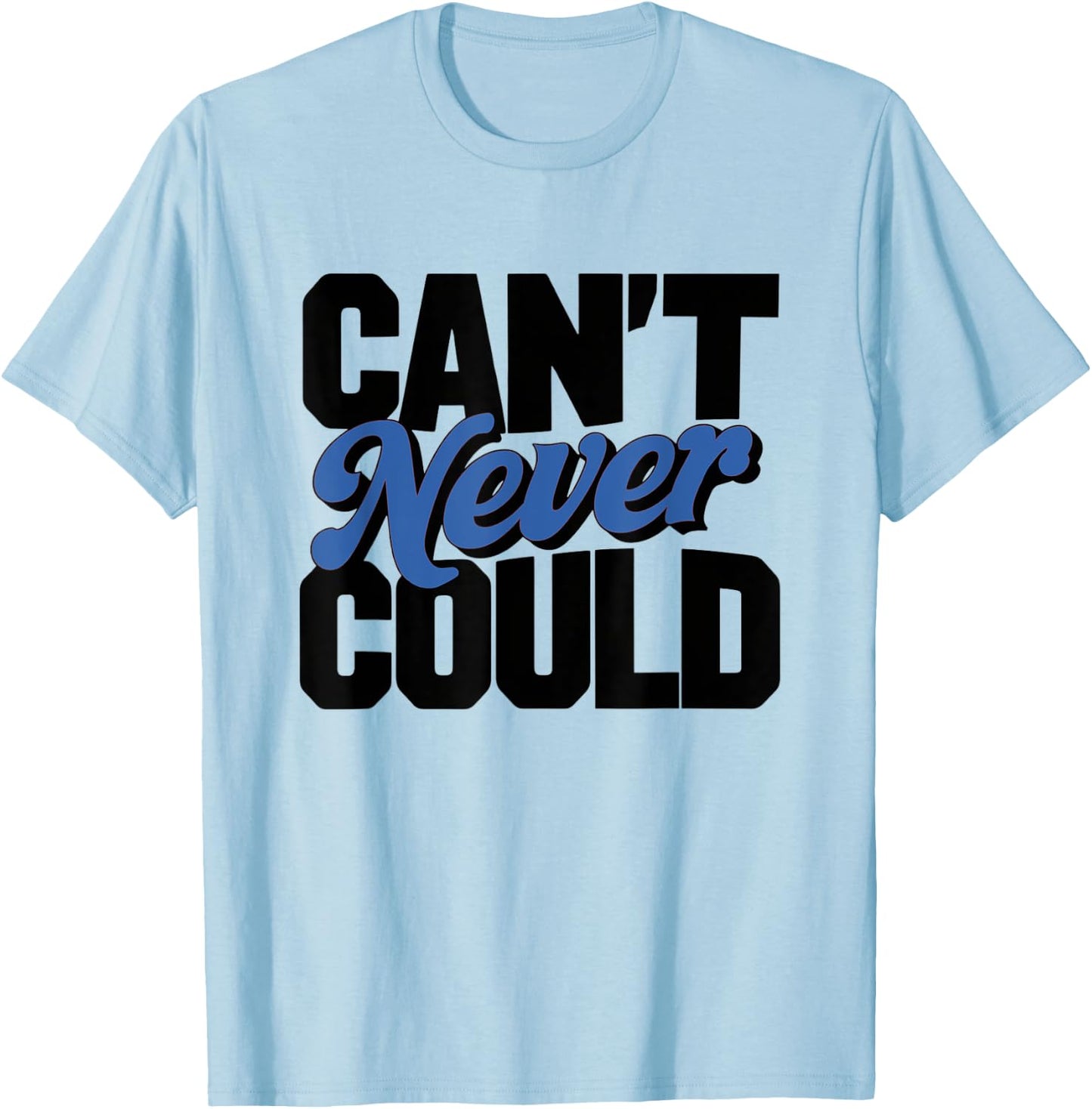 Can't Never Could T-Shirt - T-Shirt | Light Blue