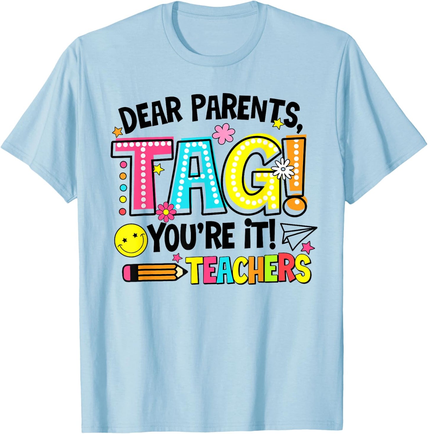 Dear Parents Tag You're It Love Teachers Last Day Of School Men Women T-Shirt - T-Shirt | Light Blue
