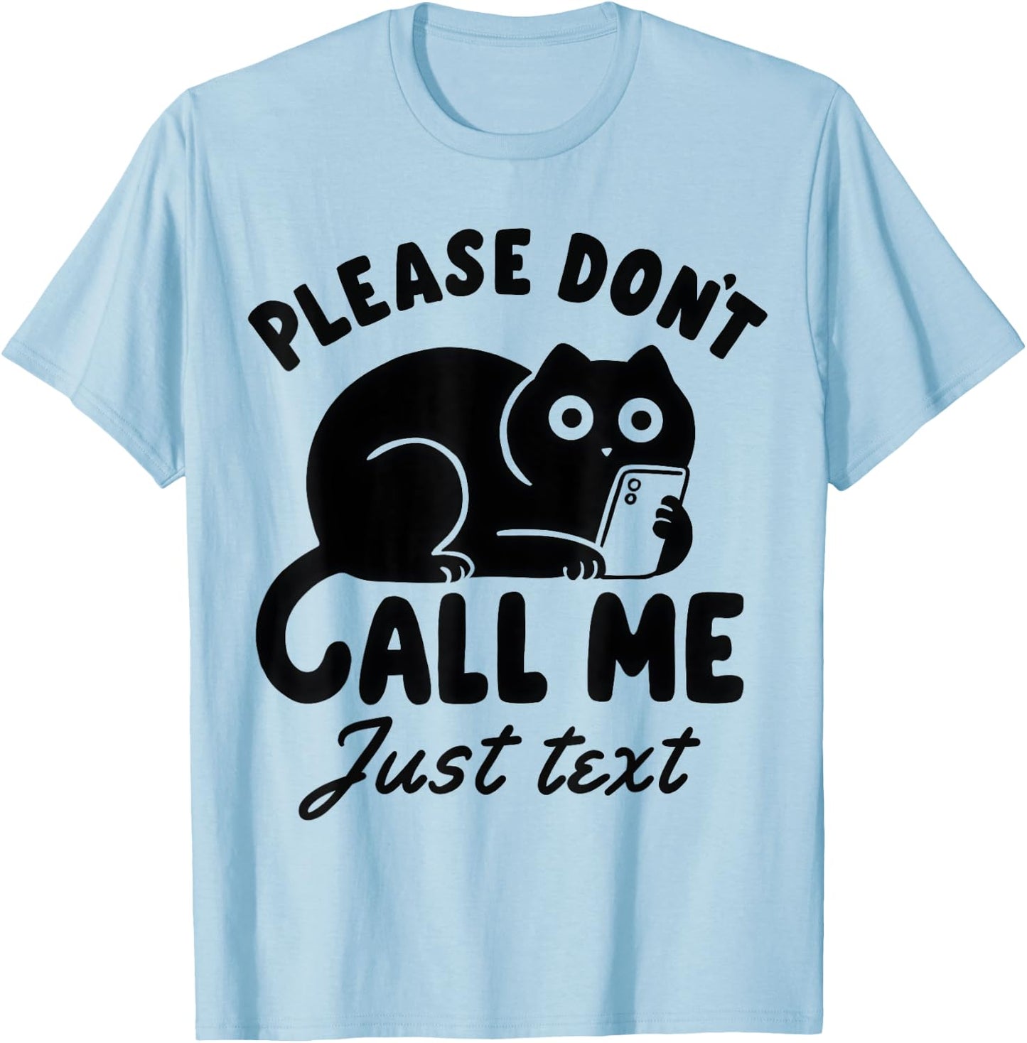 Funny Saying Cat Please Don't Call Me Just Text T-Shirt - T-Shirt | Light Blue